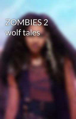 ZOMBIES 2 wolf tales 