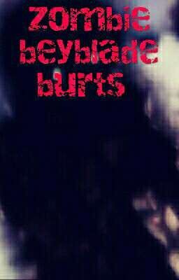 zombies!!/beyblade burts/