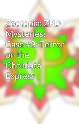 Zootopia: ZPD Mysteries: Case #3: Terror on the Chordata Express