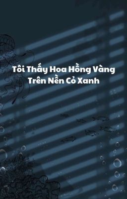 [ Zosan ] Tôi Thấy Hoa Hồng Vàng Trên Nền Cỏ Xanh