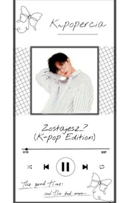 ✧Zostajesz...? [K-pop Edition]✧