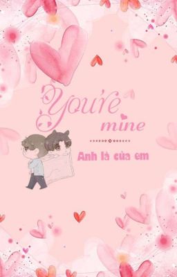 [ZSWW] Anh Là Của Em (You're Mine) - Hoàn