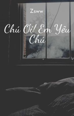 (ZSWW) Chú Ơi!  Em Yêu Chú. (Hoàn)