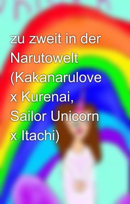 zu zweit in der Narutowelt (Kakanarulove x Kurenai, Sailor Unicorn x Itachi)🤓