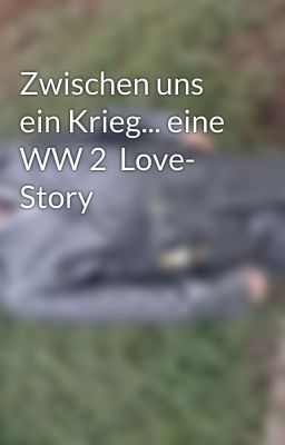 Zwischen uns ein Krieg... eine WW 2  Love- Story