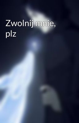 Zwolnij mnie, plz