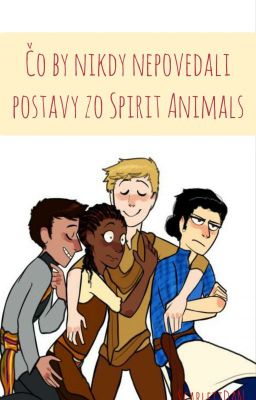 Čo by nikdy nepovedali postavy zo Spirit Animals 