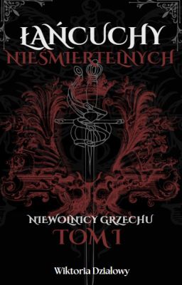 Łańcuchy Nieśmiertelnych | Niewolnicy grzechu | TOM I