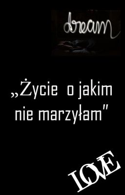 Życie o jakim nie marzyłam