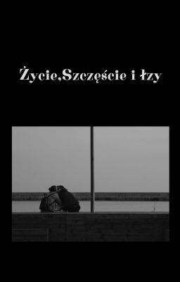 życie, szczęście i łzy