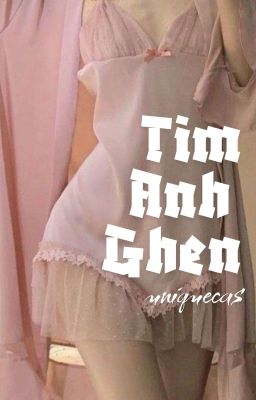 【ɢᴜʀia】Tim anh ghen