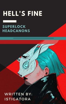 ʰᵉˡˡ'ˢ ᶠⁱⁿᵉ || superlock headcanons ✅