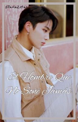 *˗ˏˋ📋✩EL HOMBRE QUE NO SOÑÉ JAMÁS✩📋ˎˊ ˗ [WOOJONG] «✔️TERMINADA✔️»