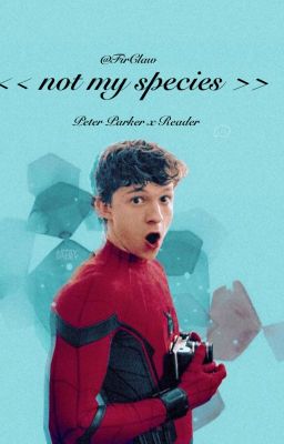 -ˏˋ⋆ not my species ⋆ˊˎ-  Peter Parker x Reader