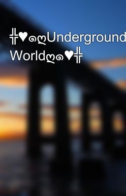 ╬♥๑ღUnderground Worldღ๑♥╬