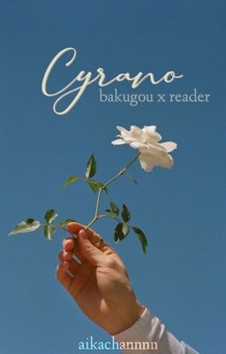 Ꮯyrano-Bakugou x Reader