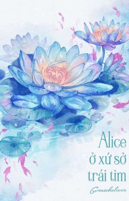 [尺莲 | 22:00] Alice ở xứ sở trái tim