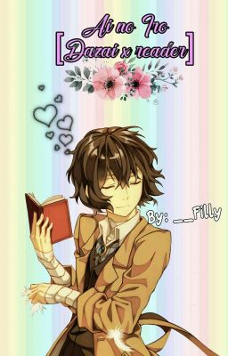 愛の色 (Ai No Iro/Warna Cinta) [Dazai X Reader]