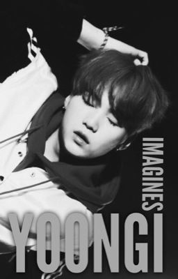 민윤기 | Yoongi Imagines