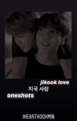 지국 사랑 || jikook oneshots