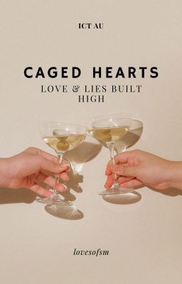 Ｃａｇｅｄ Ｈｅａｒｔｓ ||Love & Lies Built High|| ICT AU