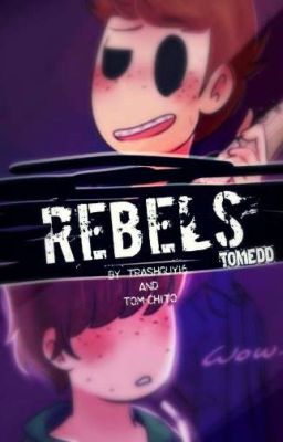 ✨Ｒｅｂｅｌｓ✨|| TomEdd