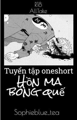 [ 𝐀𝐋𝐋𝐓𝐀𝐊𝐄 ] [ 𝐑𝟭𝟴 ] Tuyển Tập Oneshort Hồn Ma Bóng Quế