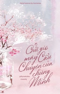 [𝐆𝐮𝐫𝐢𝐚 🖋 19] Gửi gió mây câu chuyện của chúng mình