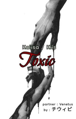 𝐊𝐚𝐢𝐢𝐬𝐚 | Toxic