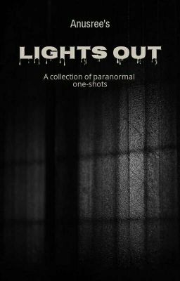 𝐋𝐈𝐆𝐇𝐓𝐒 𝐎𝐔𝐓- A collection of paranormal one-shots 