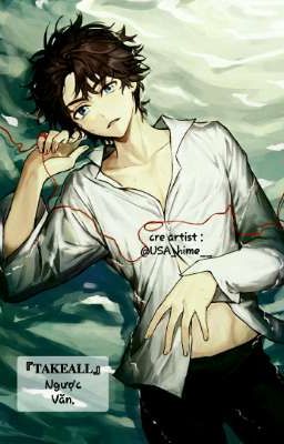 『𝐓𝐀𝐊𝐄𝐀𝐋𝐋』Ngược Văn.