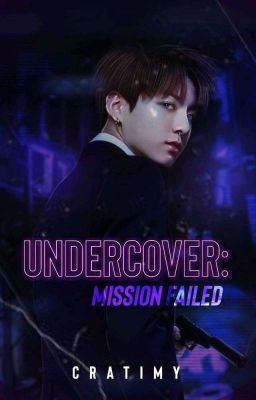 𝐔𝐍𝐃𝐄𝐑𝐂𝐎𝐕𝐄𝐑 ; Mission Failed || J.JK ✔︎ 