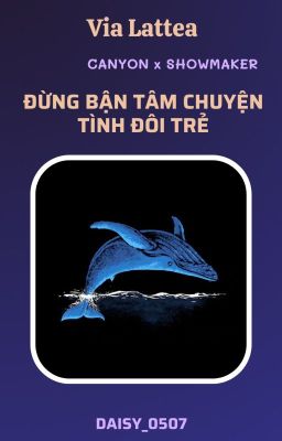 [𝐕𝐢𝐚 𝐋𝐚𝐭𝐭𝐞𝐚🌌𝐉𝐮𝐩𝐢𝐭𝐞𝐫| CANMAKER] Đừng bận tâm chuyện tình đôi trẻ