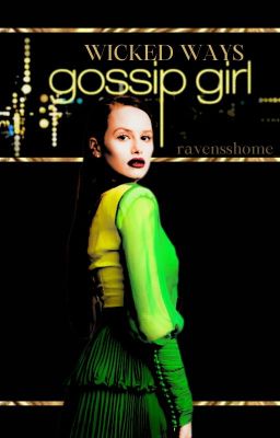 𝐖𝐈𝐂𝐊𝐄𝐃 𝐖𝐀𝐘𝐒, gossip girl