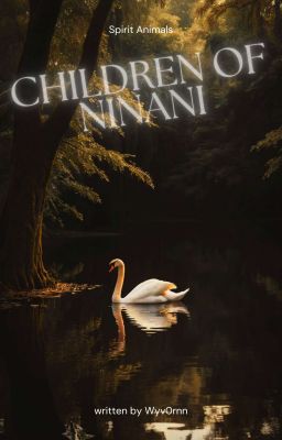 𝐜𝐡𝐢𝐥𝐝𝐫𝐞𝐧 𝐨𝐟 𝐧𝐢𝐧𝐚𝐧𝐢, spirit animals