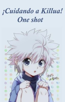 ¡𝐶𝑢𝑖𝑑𝑎𝑛𝑑𝑜 𝑎 𝐾𝑖𝑙𝑙𝑢𝑎! ¦ Killua Zoldyck ;One shot.