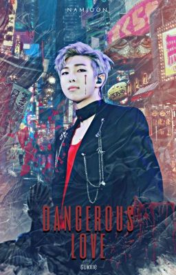 𝑫𝑨𝑵𝑮𝑬𝑹𝑶𝑼𝑺 𝑳𝑶𝑽𝑬. (KIM NAMJOON) 