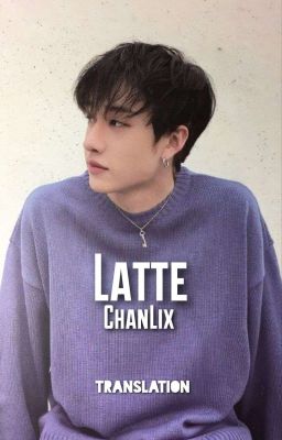 𝑳𝒂𝒕𝒕𝒆 | ✅ Chanlix | TRANSLATION |