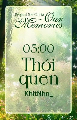 [𝑶𝒖𝒓 𝑴𝒆𝒎𝒐𝒓𝒊𝒆𝒔 - 05:00] _ (Thói quen)