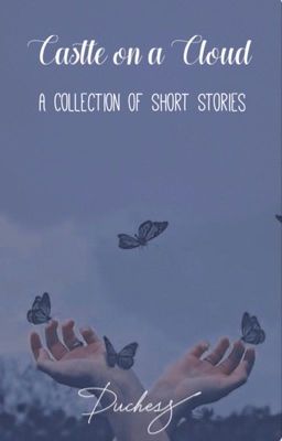 𝒞𝒶𝓈𝓉𝓁𝑒 𝑜𝓃 𝒶 𝒞𝓁𝑜𝓊𝒹: A Collection of Short Stories