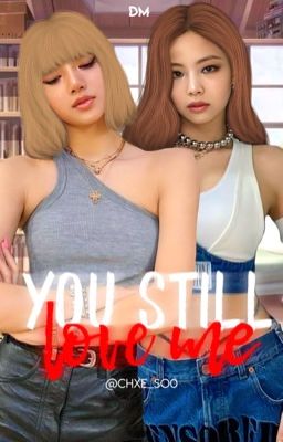 𝒴𝗈𝗎  𝗌𝗍𝗂𝗅𝗅 𝗅𝗈𝗏𝖾 𝗆𝖾 ✧ Jenlisa