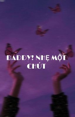 ( 𝓐𝓵𝓵𝓶𝓲𝓷) [ Daddy! Nhẹ một chút]