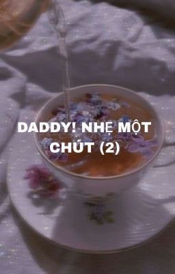 ( 𝓐𝓵𝓵𝓶𝓲𝓷) [Daddy! Nhẹ một chút-Pt2]