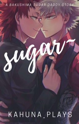 𝓢𝓾𝓰𝓪𝓻~ (Kiribaku Sugar Daddy AU) [DISCONTINUED]