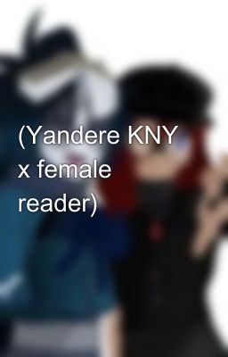 𝓣𝓸 𝓫𝓮 𝓭𝓮𝓼𝓲𝓻𝓮𝓭 (Yandere KNY x female reader)