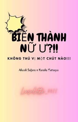 𝕬𝖐𝖆𝕶𝖚𝖗𝖔 | Biến Thành Nữ Ư?!! Không Thú Vị Chút Nào!!!