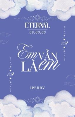 𝕰𝖙𝖊𝖗𝖓𝖆𝖑 | 09:00 • Em vẫn là em