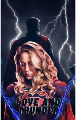 -𝕷𝖔𝖛𝖊 𝖆𝖓𝖉 𝕿𝖍𝖚𝖓𝖉𝖊𝖗- (T/n x Supergirl)