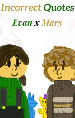 𝗜𝗻𝗰𝗼𝗿𝗿𝗲𝗰𝘁 𝗤𝘂𝗼𝘁𝗲𝘀 | ★Evan 𝐗 Mary★| Fnaf and Fnac