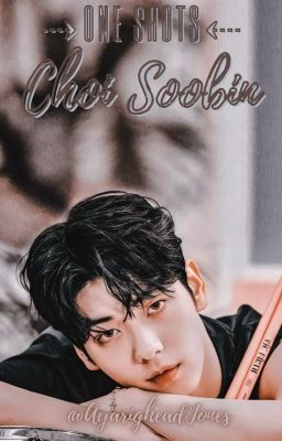 𝗢𝗡𝗘 𝗦𝗛𝗢𝗧𝗦 ↻ choi soobin © [+18]